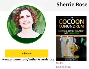 THE COCOON CONUNDRUM: Breaking Out of Isolation into Liberation. #1 on Amazon Sherrie Rose Author
