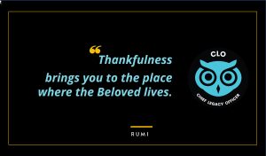 Thankfulness brings you to the place where the Beloved lives. Rumi