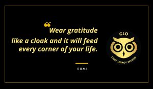 Wear gratitude like a cloak and it will feed every corner of your life. Rumi