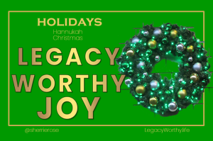 Legacy Worthy Joy Holidays LegacyWorthy.life