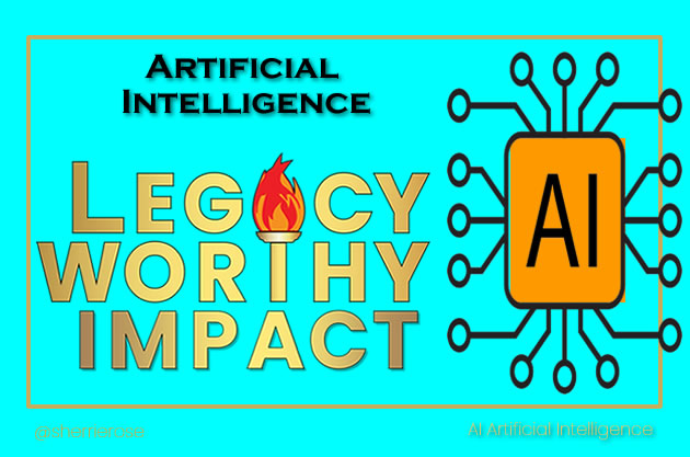 Legacy_Worthy_Impact-Aritifical-Intelligence