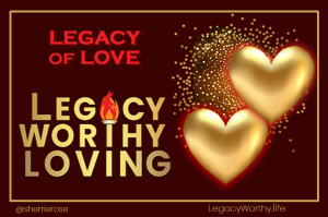 Legacy_Worthy_LOVE-Linked_in-Sherrie-Rose-Legacy-oif-Love-likes-up