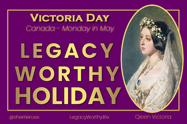 Legacy_Worthy_Holiday- Queen-Victoria-Victoria-Day-Canada-Holiday-May,