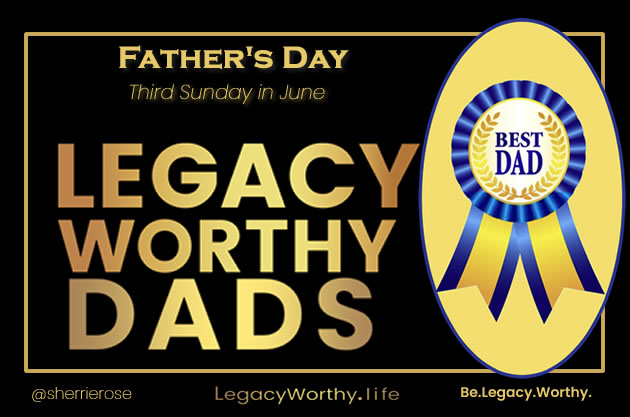 Legacy Worthy-Dads-Fathers-Day-Heroes-June