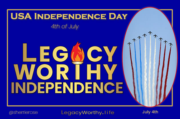 Legacy Worthy-INDPENDENCE-DAY-USA-Amercan-Freedom-July4th
