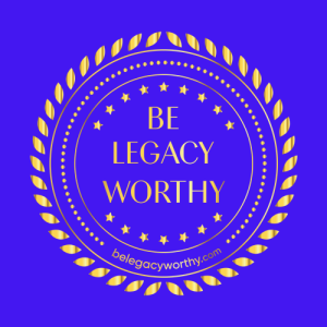 Be-Legacy-Worthy-Worthy-BeLegacyWorthy
