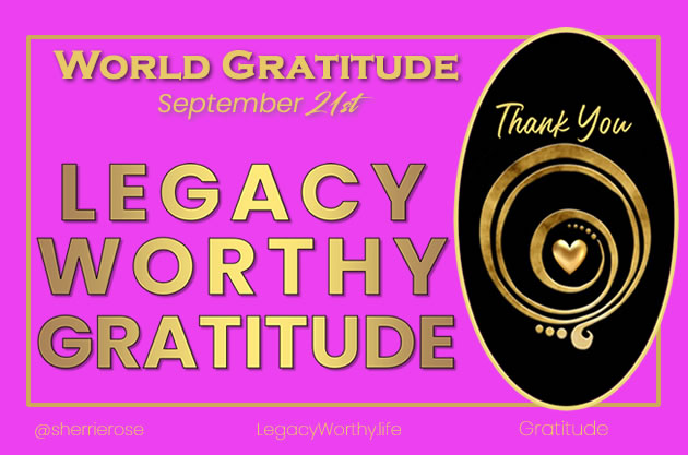 Legacy Worthy Gratitude-Sept-21-World-GratitudeDay