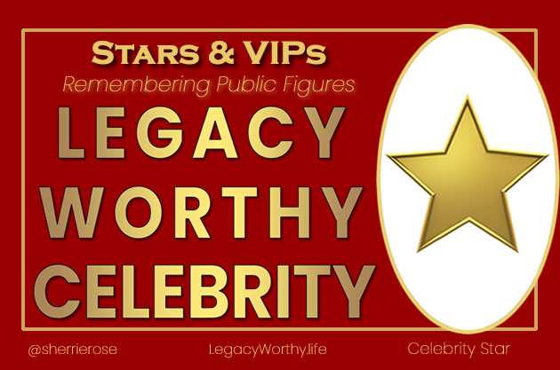 Legacy-Worthy-Celebrity-Celebrity-VIP-Deaths-2023