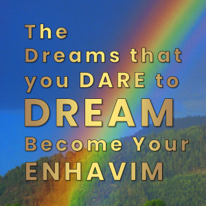 The-dreams-that-your-DARE-to-DREAM-become-your-ENHAVIM