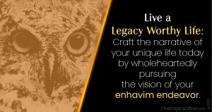 Live a legacy-worthy life-Craft the narrative of your life enhavim endeavor