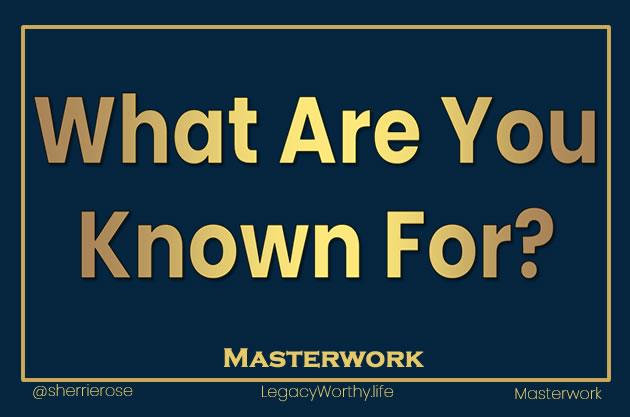 What-Are-You-Known-For-Masterwork